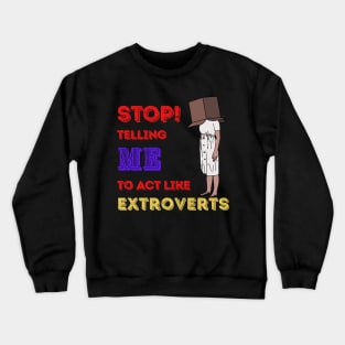 Stop telling me to act like extroverts Crewneck Sweatshirt